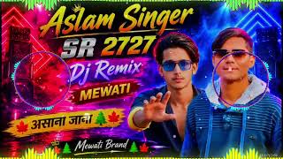 Dj Aslam Singer SR 2727 Dj Remix Mewati song Remix Mewati Naseem Mewati Aali DJ remix 