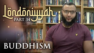 Londoniyyah - Part 34 - Buddhism | Mohammed Hijab