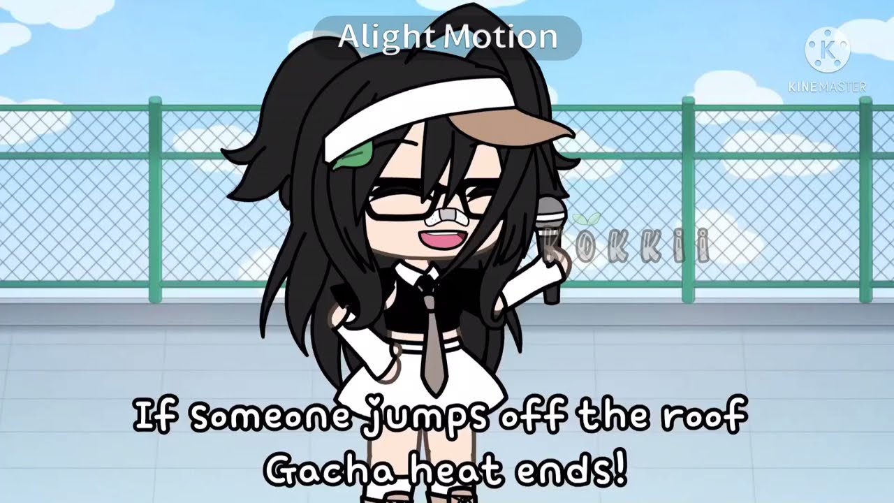 If someone jumps off the roof Gacha heat ends! //