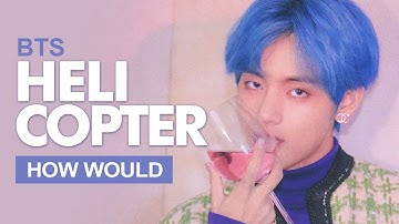 How Would BTS Sing CLC " HELICOPTER " English Ver (Male Version) Line Distribution