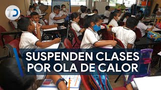Escuelas recorren o suspenden clases por ola de calor