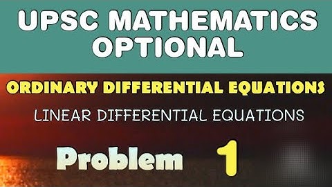 UPSC MATHEMATICS OPTIONAL LECTURES | LINEAR DIFFERENTIAL EQUATIONS | ODE | 1