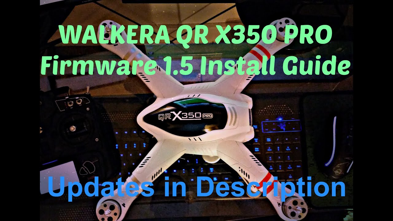Walkera QR X350 PRO firmware 1.5 Install Guide/Updates in description