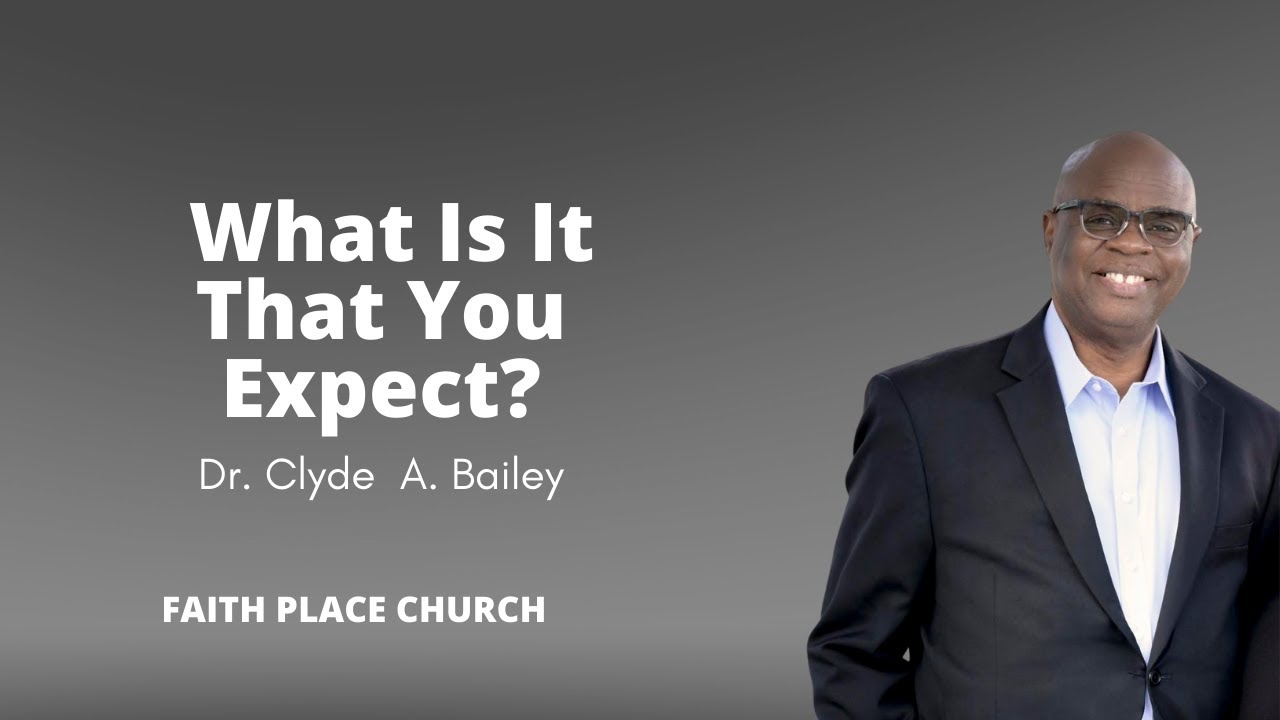 What Is It That You Expect? | NO LIMITS | Faith Place Church | Pastor Clyde A Bailey
