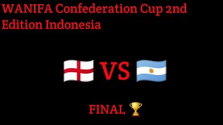 WANIFA CONFEDERATION CUP 2ND EDITION INDONESIA FINAL (🏴󠁧󠁢󠁥󠁮󠁧󠁿 VS 🇦🇷)