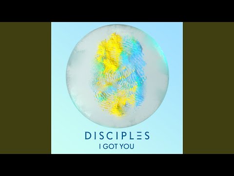Disciples - I Got You