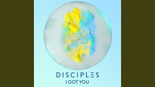 I Got You - Disciples