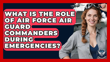 What Is the Role of Air Force Air Guard Commanders During Emergencies? - Air Guard Commanders