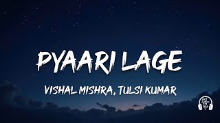 Pyaari Lage (Lyrics) | Vishal Mishra & Tulsi Kumar | Border 2