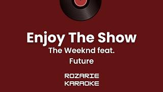 Enjoy The Show - The Weeknd feat. Future KARAOKE