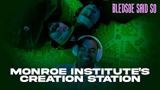 Episode 201: Monroe Institutes Creation Station | Bledsoe Said So