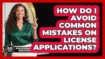 How Do I Avoid Common Mistakes on License Applications?