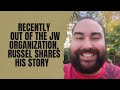 Recently out of the jehovahs witness organization russel shares his story exjw