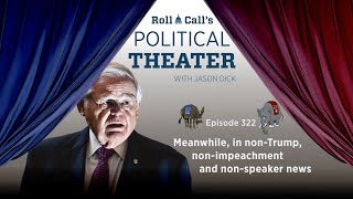 Political Theater 322: Meanwhile, in non-Trump, non-impeachment and non-speaker news