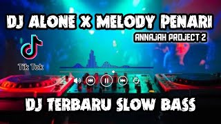 Dj Alone X Melody Penari • Remix Slow Bass • viral tiktok • Annajah project