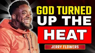 Before God Elevates You He Turns Up the Heat | Jerry Flowers
