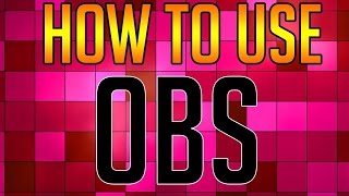 How To Use OBS 17.0.0 (2017)