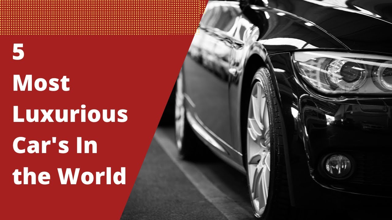 5 Most Luxurious Cars In the World YouTube