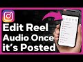 How to change the audio on instagram reels after posting