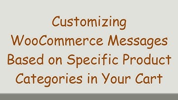 Customizing WooCommerce Messages Based on Specific Product Categories in Your Cart