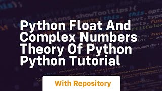 Python float and complex numbers theory of python python tutorial