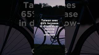 Taiwan sees 65% increase in drunk slow-moving vehicle offenses