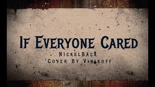 Vignette de la vidéo "NickleBack - " If Everyone Cared " (Cover) By Vinikoff"