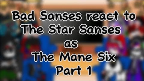 //Bad Sanses react to The Star Sanses as The Mane Six from MLP// Part 1/??