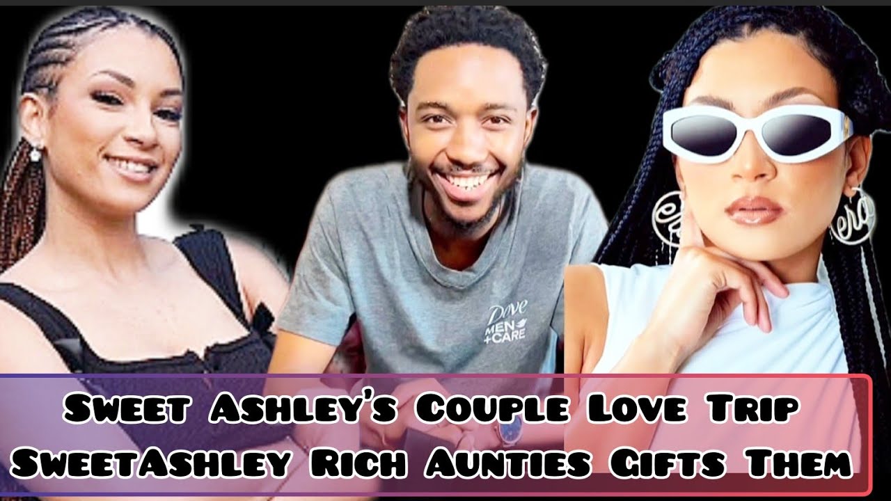 SWEET ASHLEY Couple Love Trip| SweetAshley Rich Aunties Gifts GULUVA & Ashley 100k