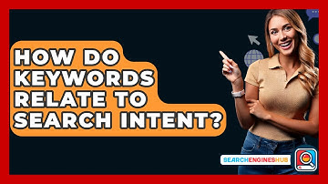 How Do Keywords Relate To Search Intent? - SearchEnginesHub.com