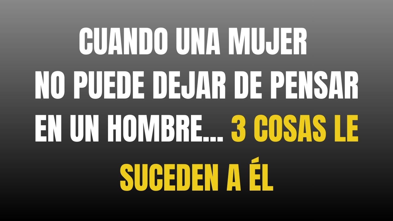 uando una mujer no puede dejar de pensar en un hombre, estas cosas le ...