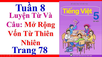 Tiếng Việt Lớp 5 | Tuần 8 | Luyện Từ Và Câu | Mở Rộng Vốn Từ Thiên Nhiên | Trang 78
