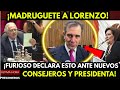 MADRUGUETE A LORENZO ¡FURIOSO DECLARA ESTO ANTE NUEVOS CONSEJEROS Y PRESIDENTA!