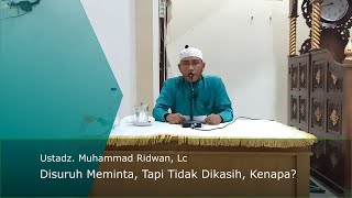 Disuruh Meminta, Namun Tidak Dikasih, Kenapa? (Ustadz. Muhammad Ridwan, Lc)