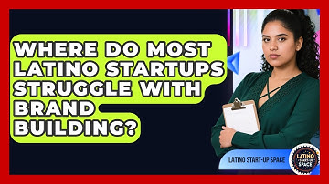 Where Do Most Latino Startups Struggle With Brand Building? | Latino Start Up Space News