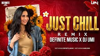 Just Chill Chill (Remix) | DJ UMI x Definite Music | Bollywood Club Mix 2026