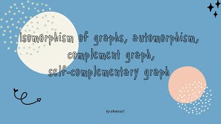 Isomorphism of graphs, automorphism, complement graph, self-complementary graph