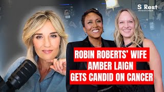 Good Morning Americas Robin Roberts Wife Amber Laign Gets Real On Cancer