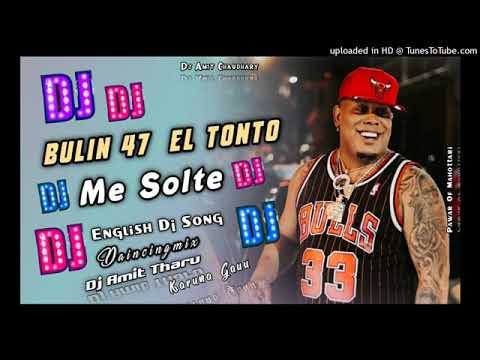 Bulen 47 le Tonto me solte dj english DJ song DJ Amit tharu🙏🙏🙏🙏🙏