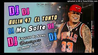 Bulen 47 le Tonto me solte dj english DJ song DJ Amit tharu🙏🙏🙏🙏🙏