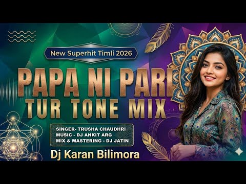 💥 PAPA NI PARI | Tur Tone Mix | Trusha Chaudhri | New Superhit Timli 2026 | Dj Karan Bilimora