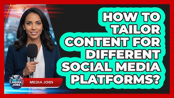 How To Tailor Content For Different Social Media Platforms?