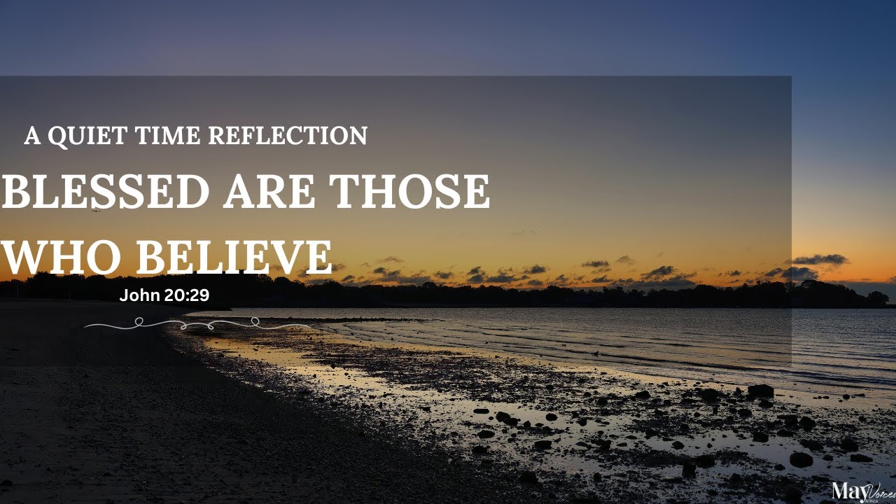 Blessed Are Those Who Believe | John 20 Quiet Time Reflection
