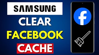 How to Clear the Cache Memory of the Facebook App on a Samsung Galaxy Phone