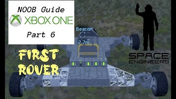 Space Engineers XBox One | PART 6: Your First Rover | NOOB GUIDE