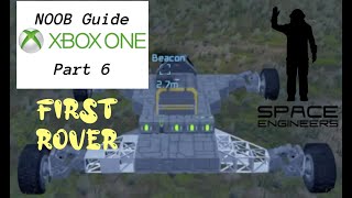 Space Engineers XBox One | PART 6: Your First Rover | NOOB GUIDE