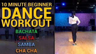 10 Minute Beginner Dance Workout - Bachata, Salsa, Samba and Cha Cha | Easy To Follow Along