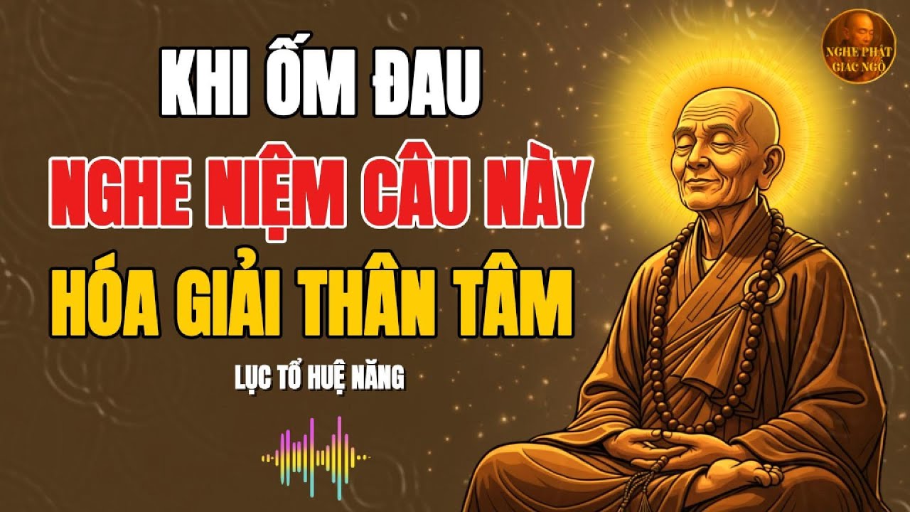 LỤC TỔ HUỆ NĂNG- Khi ốm đau bệnh tật hãy nghe và trì câu niệm này, rất linh nghiệm hóa giải đau đớn!