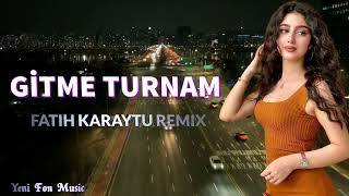 Gitme Turnam - Fatih Karaytu Remix (Yeni Fon Music) 2022 Resimi