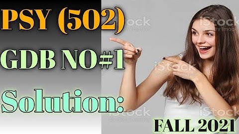 PSY 502 GDB NO 1 FALL SOLUTION 2021| PSY 502 GDB 1 FALL SOLUTION|PSY 502 GDB NO 1 SOLUTION
